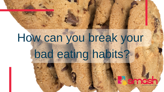 How can I break my bad eating habits